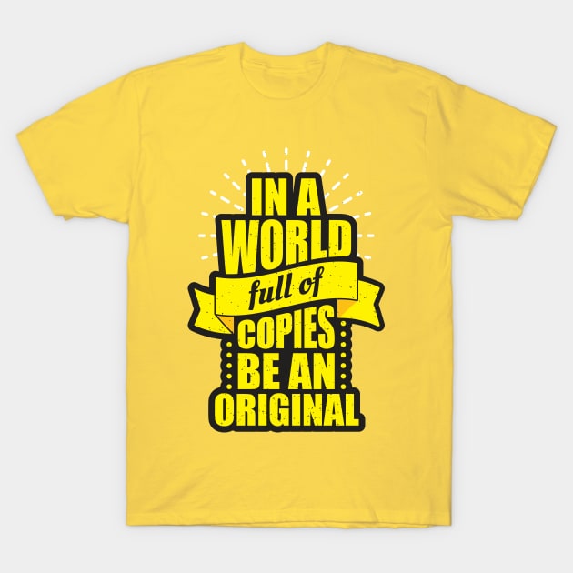 in a world full of copies be an original T-Shirt by Mako Design 